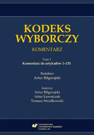 Kodeks wyborczy. Komentarz. T. 1: Komentarz do artykułów 1-151 red. Artur Biłgorajski - okladka książki