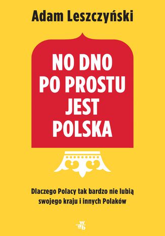 No dno po prostu jest Polska Adam Leszczyński - okladka książki