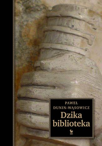 Dzika biblioteka Paweł Dunin-Wąsowicz - okladka książki