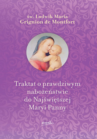 Traktat o prawdziwym nabożeństwie do Najświętszej Maryi Panny św. Ludwik Maria Grignion - okladka książki