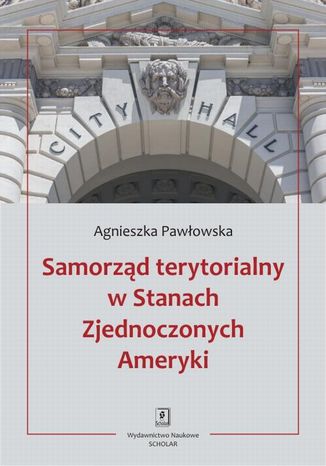Samorząd terytorialny w Stanach Zjednoczonych Ameryki Agnieszka Pawłowska - okladka książki