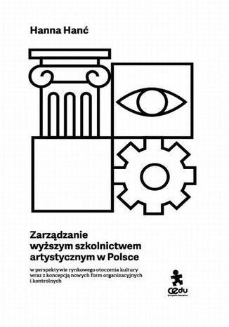 Zarządzanie wyższym szkolnictwem artystycznym w Polsce Hanna Hanć - okladka książki