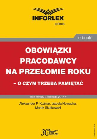 Obowiązki pracodawcy na przełomie roku  o czym trzeba pamiętać Izabela Nowacka, Aleksander P. Kuźniar, Marek Skałkowski - okladka książki