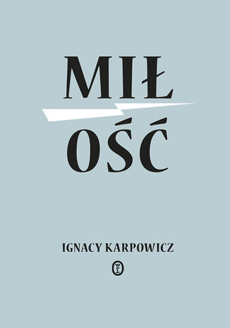 Miłość Ignacy Karpowicz - okladka książki