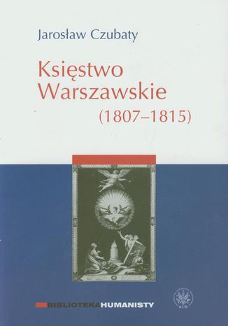 Księstwo Warszawskie (1807-1815) Jarosław Czubaty - okladka książki