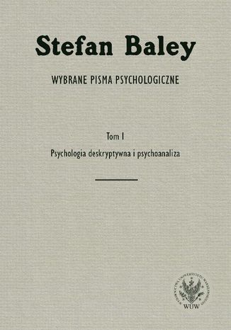 Wybrane pisma psychologiczne. Tom 1. Psychologia deskryptywna i psychoanaliza Stefan Baley - okladka książki