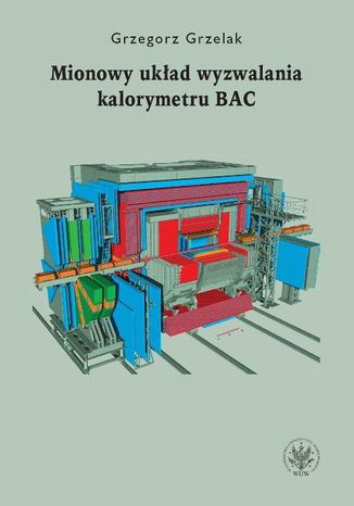 Mionowy układ wyzwalania kalorymetru BAC Grzegorz Grzelak - okladka książki