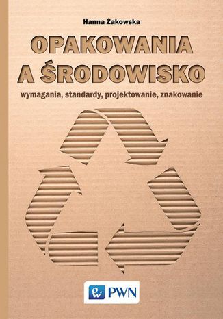 Opakowania a środowisko. Wymagania, standardy, projektowanie, znakowanie Hanna Żakowska - okladka książki