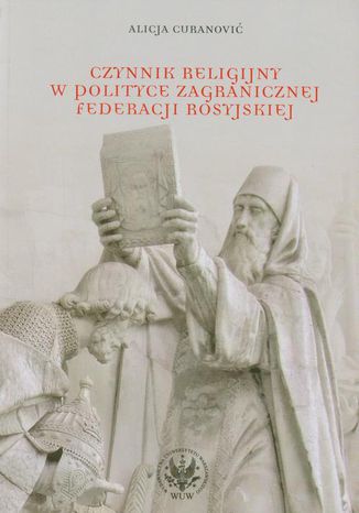 Czynnik religijny w polityce zagranicznej Federacji Rosyjskiej Alicja Cecylia Curanović - okladka książki