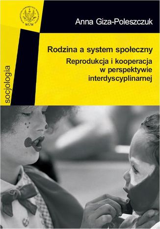 Rodzina a system społeczny Anna Giza-Poleszczuk - okladka książki