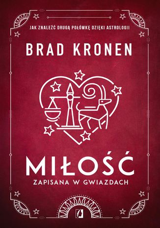 Miłość zapisana w gwiazdach. Jak znaleźć drugą połówkę dzięki astrologii Brad Kronen - okladka książki
