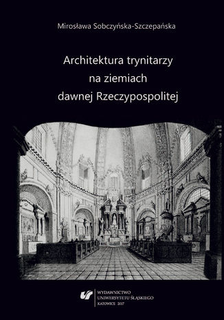 Architektura trynitarzy na ziemiach dawnej Rzeczypospolitej Mirosława Sobczyńska-Szczepańska - okladka książki