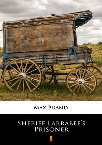 Sheriff Larrabees Prisoner Max Brand - okladka książki