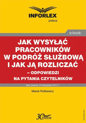 Jak wysyłać pracowników w podróż służbową i jak ją rozliczać  odpowiedzi na pytania Czytelników Marek Rotkiewicz - okladka książki