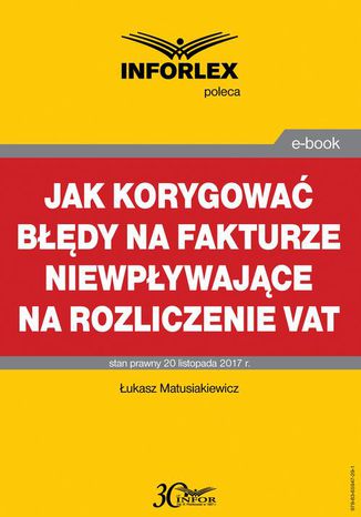Jak korygować błędy na fakturze niewpływające na rozliczenie VAT Łukasz Matusiakiewicz - okladka książki