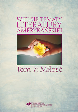 Wielkie tematy literatury amerykańskiej. T. 7: Miłość red. Sonia Caputa, red. Agnieszka Woźniakowska - okladka książki