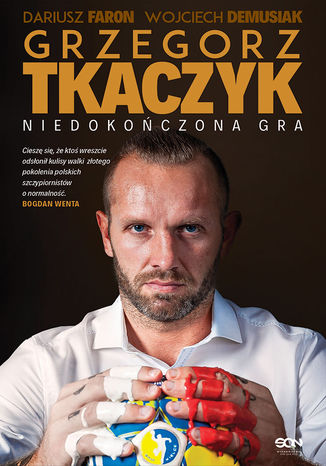 Grzegorz Tkaczyk. Niedokończona gra. Autobiografia Grzegorz Tkaczyk, Dariusz Faron, Wojciech Demusiak - okladka książki