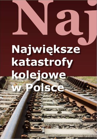 Największe katastrofy kolejowe w Polsce Jacek Leski - okladka książki