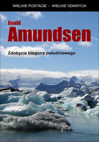 Zdobycie bieguna południowego Roald Amundsen - okladka książki