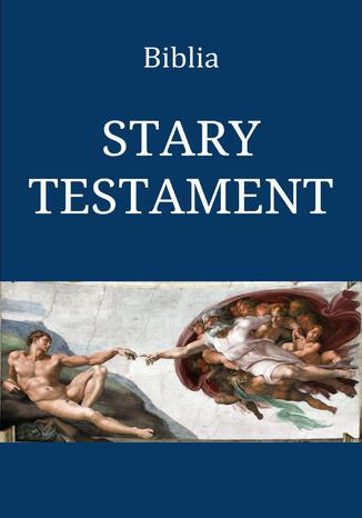 Biblia. Stary Testament Przekład Jakuba Wujka - okladka książki