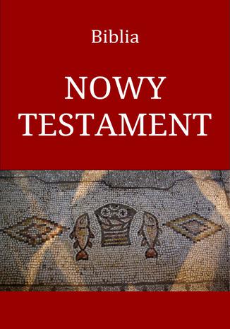 Biblia. Nowy Testament Przekład Jakuba Wujka - okladka książki