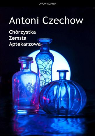 Chórzystka. Zemsta. Aptekarzowa Antoni Czechow - okladka książki