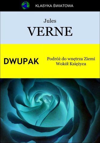 Dwupak. Podróż do wnętrza Ziemi. Wokół Księżyca Jules Verne - okladka książki