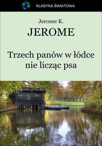 Trzech panów w łódce nie licząc psa Jerome Klapka Jerome - okladka książki