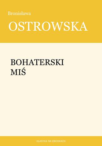 Bohaterski miś Bronisława Ostrowska - okladka książki