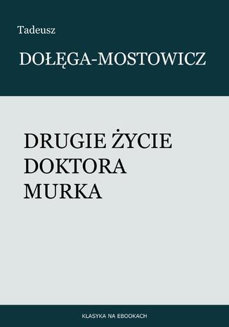 Drugie życie doktora Murka Tadeusz Dołęga-Mostowicz - okladka książki