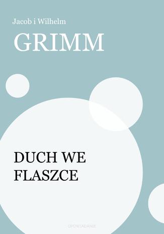 Duch we flaszce Jacob i Wilhelm Grimm - okladka książki