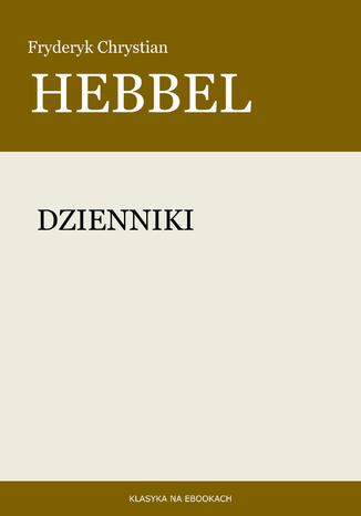 Dzienniki Fryderyk Chrystian Hebbel - okladka książki