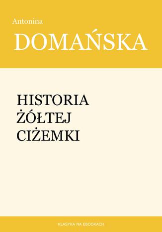 Historia żółtej ciżemki Antonina Domańska - okladka książki