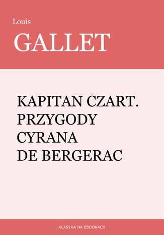 Kapitan Czart. Przygody Cyrana de Bergerac Louis Gallet - okladka książki