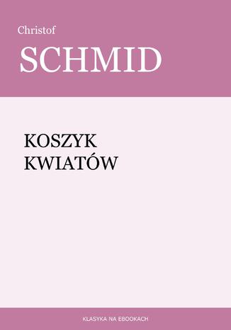 Koszyk kwiatów Christof Schmid - okladka książki