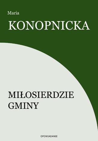 Miłosierdzie gminy Maria Konopnicka - okladka książki