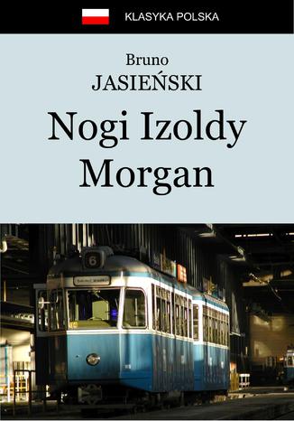 Nogi Izoldy Morgan Bruno Jasieński - okladka książki