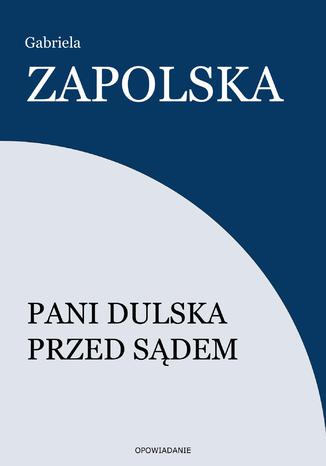 Pani Dulska przed sądem Gabriela Zapolska - okladka książki