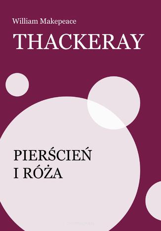 Pierścień i róża William Makepeace Thackeray - okladka książki