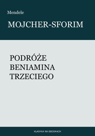 Podróże Beniamina Trzeciego Mendele Mojcher-Sforim - okladka książki