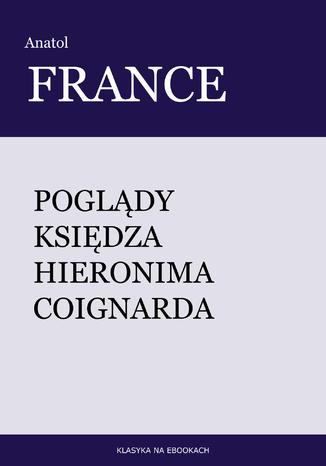 Poglądy księdza Hieronima Coignarda Anatol France - okladka książki