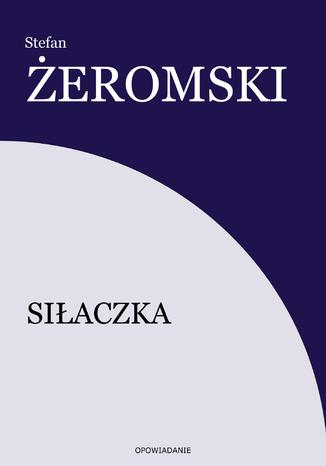 Siłaczka Stefan Żeromski - okladka książki