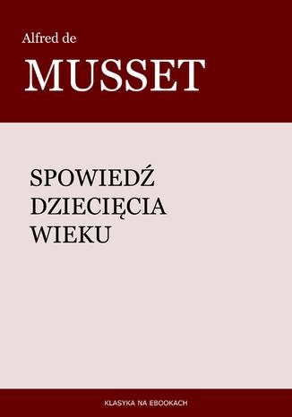 Spowiedź dziecięcia wieku Alfred de Musset - okladka książki