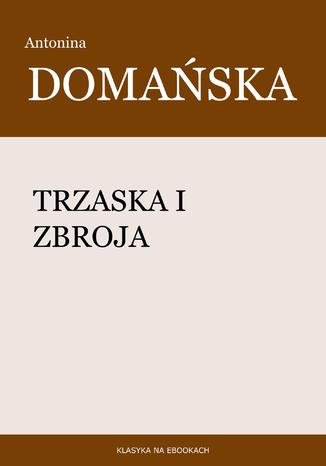 Trzaska i Zbroja Antonina Domańska - okladka książki