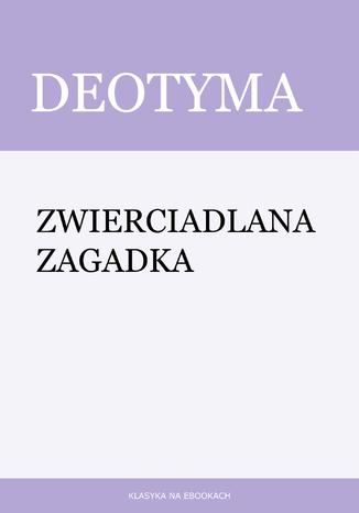 Zwierciadlana zagadka Deotyma - okladka książki