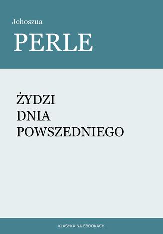 Żydzi dnia powszedniego Jehoszua Perle - okladka książki