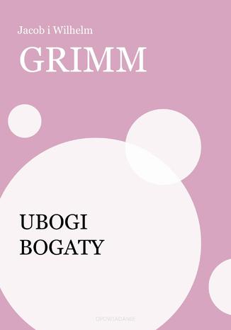 Ubogi bogaty Jacob i Wilhelm Grimm - okladka książki