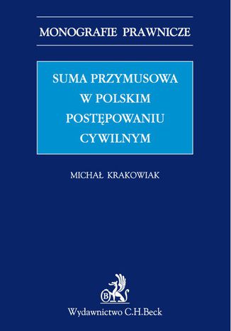 Suma przymusowa w polskim postępowaniu cywilnym Michał Krakowiak - okladka książki