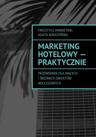 Marketing hotelowy - praktycznie Agata Adaszyńska - okladka książki