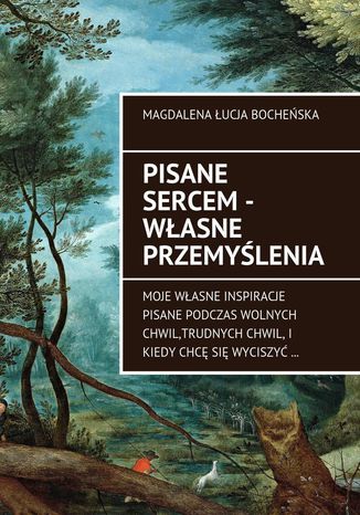 Pisane sercem - własne przemyślenia Magdalena Bocheńska - okladka książki